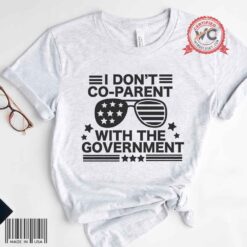 I Don't Co-Parent With The Government Shirt