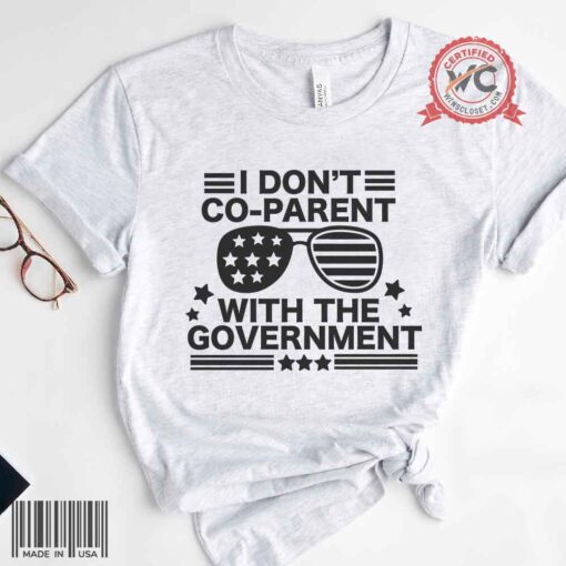 I Don't Co-Parent With The Government Shirt