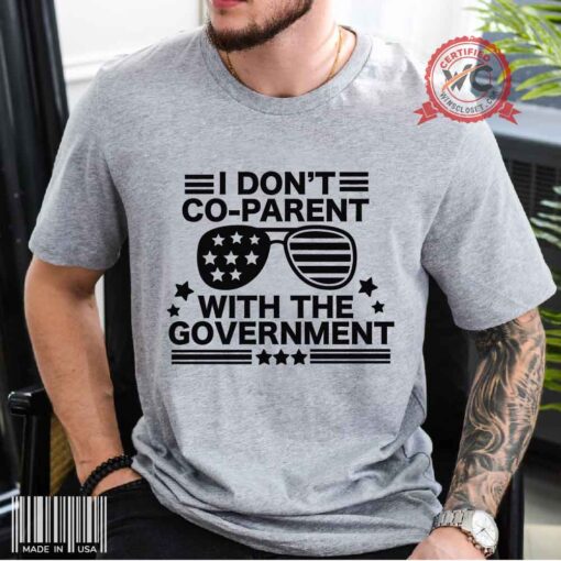 I Don't Co-Parent With The Government Shirt, Freedom Political shirt, unisex tee