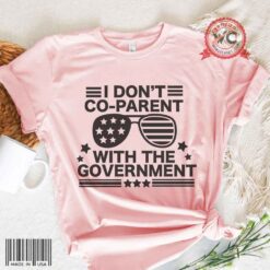 I Don't Co-Parent With The Government Shirt
