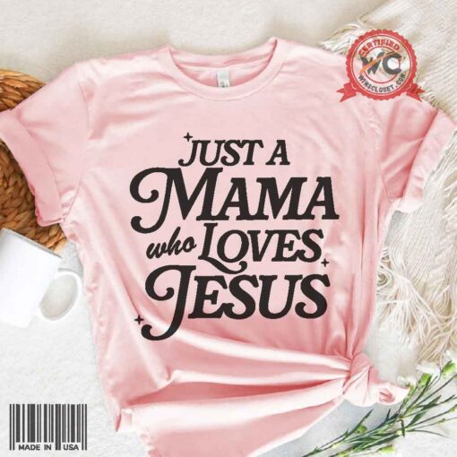 Just a mama who loves Jesus shirt