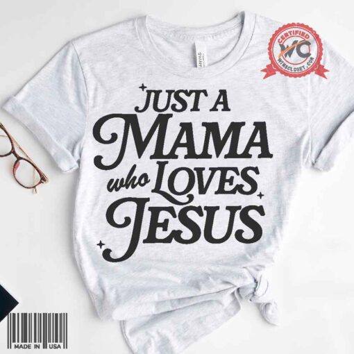 Just a mama who loves Jesus shirt